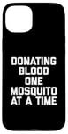 iPhone 15 Plus Donating Blood One Mosquito At A Time T-Shirt funny saying Case