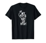 My eyes are up here. Funny quote, Bragging quote, Humour T-Shirt