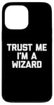 Coque pour iPhone 13 Pro Max T-shirt humoristique avec inscription « Trust Me, I'm A Wizard »