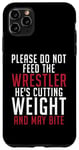 iPhone 11 Pro Max Please dont feed the Wrestler he is cutting weight may bite Case