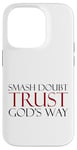 Coque pour iPhone 14 Pro Smash Doubt Trust God's Way Jésus-Christ Foi chrétienne