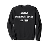 Cassie Shirt, Easily Distracted By Cassie Sweatshirt