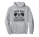 This Guy Is Going To Be A Cousin Pullover Hoodie