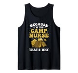 Because I'm The Camp Nurse That's Why Tank Top