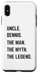 iPhone XS Max Uncle Dennis The Man The Myth The Legend Father's Day Case