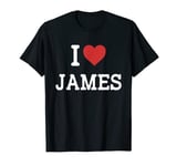 I Love James - I Heart James - Funny Gift For James T-Shirt