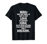 Math May Not Teach Us How To Add Love Or Subtract Hate T-Shirt