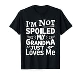 I'm Not Spoiled My Grandma Just Love Me Family T-Shirt