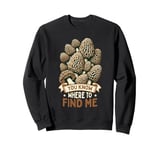 Morel Hunting You Know Where To Find Me Foraging Sweatshirt