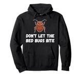 Don't Let The Bedbugs Bite Pullover Hoodie