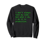 I Don't Always Test My Code But When I Do.. Software Testing Sweatshirt