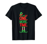 Call Me Elf One More Time Funny Winter Christmas Shirt Gift T-Shirt