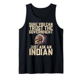 Sure You Can Trust The Government Just Ask An Indian Tank Top