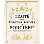 Traité des usages et savoirs de sorcière - Rituels, célébrations, sortilèges, cristaux, plantes, divination, pratiques magiques (Broché)