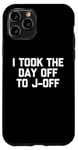 Coque pour iPhone 11 Pro I Took The Day Off To J-Off – Funny Saying Sarcastic Men