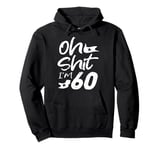 Oh Shit I'm 60 Year Old Birthday 60th B-Day Party Father Day Pullover Hoodie