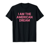 I Am The American Dream Shirt Y2k T-Shirt