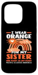 Coque pour iPhone 15 Pro I Wear Orange For My Sister Sensibilisation à la sclérose en plaques