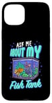 Coque pour iPhone 15 Plus Aquariophilie amusante Ask Me About My Fish Tank Aquariophilie Betta Fish Aquarium