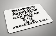Money Can't Buy Happiness, It Can Buy An American Pit bull - Dog -New Mouse Mat