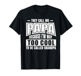 They Call Me Papa Because I'm Too Cool To Be Called Grandpa T-Shirt