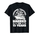 15 Years Married Cruising 15th Wedding Anniversary Cruise T-Shirt