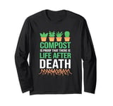 Compost And Mulch Proof That There Is Life After Death Long Sleeve T-Shirt