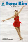 Yuna Kim: Ice Queen: Skate Stars Volume 2