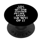 You only get one chance in life, make the best of it PopSockets PopGrip Adhésif