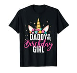 Daddy Of The Birthday Girl Father Gift Unicorn Birthday T-Shirt