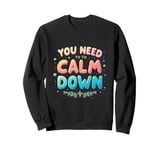 YOU NEED TO Calm Down Message Sweatshirt