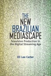 The New Brazilian Mediascape  Television Production in the Digital Streaming Age