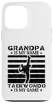 Coque pour iPhone 13 Pro Max Taekwondo Grand-père est mon nom Le taekwondo est mon jeu