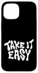 iPhone 15 Take It Easy Graphic Quote Good Vibes Gift Women Men Kids Case