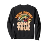 Trout Dreams Do Come True Sweatshirt