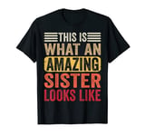 This Is What An Amazing Sister Looks Like Funny Mothers Day T-Shirt