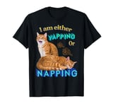 I Am Either Yapping Or Napping Cat Funny Cat Lover Men Women T-Shirt