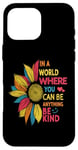 iPhone 16 Pro Max Cool Sunflower In A World Where You Can Be Anything Be kind Case