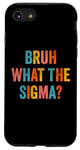 iPhone SE (2020) / 7 / 8 What The Sigma Bruh Funny Sarcastic Meme Case