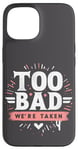 Coque pour iPhone 15 Too Bad We're Taken Funny Matching Team Squad Enterrement de vie de jeune fille