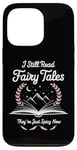 iPhone 13 Pro I Still Read Fairy Tales Funny Spicy Book Lover Case