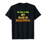 Love Big Love My Hair Is Beautiful Afro Coily Curly T-Shirt