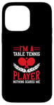 Coque pour iPhone 14 Pro Max Je suis un joueur de tennis de table, rien ne me fait peur - Ping Pong