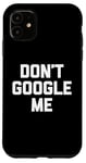 Coque pour iPhone 11 T-shirt humoristique avec inscription « Don't Google Me »