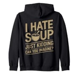 Vintage I Hate Soup Just Kidding Can You Imagine funny Zip Hoodie