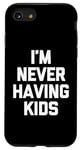 Coque pour iPhone SE (2020) / 7 / 8 I'm Never Having Kids – Funny Saying Sarcastic Humour Novelty