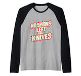 No Spoons Left Only Knives |- Raglan Baseball Tee