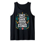 Only When It’s Dark Enough Can You See Stars motivation Tank Top