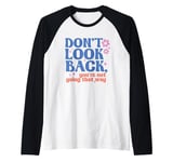 Don't Look Back, You're Not Going That Way Inspirational Raglan Baseball Tee