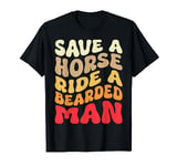 Funny Save A Horse Ride A Bearded Man Groovy Bear Lovers T-Shirt